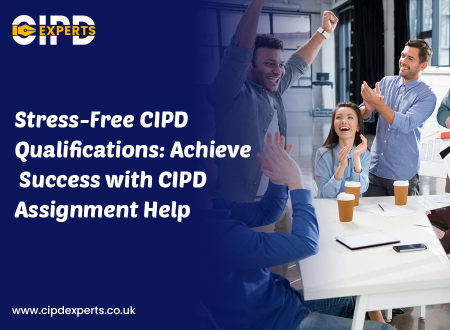 Stress-Free CIPD Qualifications: Achieve Success with CIPD Assignment Help