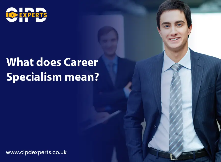 What Does Career Specialism Mean? - CIPD Experts Blog