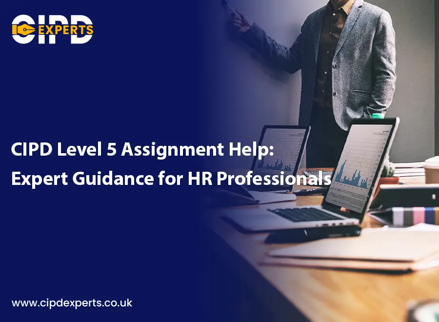 CIPD Level 5 Assignment Help: Top 9 Tips and Expert Guidance